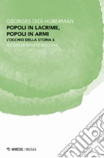 Popoli in lacrime, popoli in armi. L'occhio della storia. Vol. 6 libro