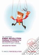 EMDR revolution. Cambiare la propria vita un ricordo alla volta. Una guida per i pazienti. Nuova ediz. libro