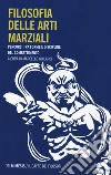 Filosofia delle arti marziali. Percorsi tra forme e discipline del combattimento libro di Ghilardi M. (cur.)