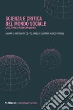 Scienza e critica del mondo sociale. La lezione di Pierre Bourdieu libro