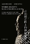 Storie segrete sulla via della seta. Simboli, architetture e miti fra Italia, Medio Oriente e Cina libro di Coscia Alessandro Coppola Sergio