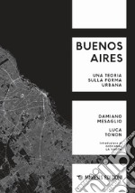 Buenos Aires. Una teoria sulla forma urbana