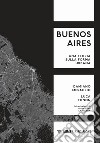Buenos Aires. Una teoria sulla forma urbana libro