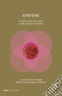 Episteme. Un laboratorio dei saperi e delle pratiche educative nella scuola superiore (2019). Vol. 10 libro