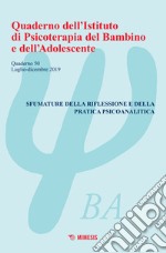 Quaderno dell'Istituto di psicoterapia del bambino e dell'adolescente. Vol. 50: Sfumature della riflessione e della pratica psicoanalitica (Luglio-Dicembre 2019) libro