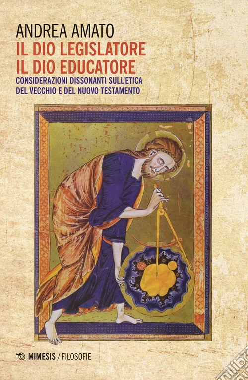 Il Dio legislatore, il Dio educatore. Considerazioni dissonanti sull'etica del Vecchio e Nuovo Testamento