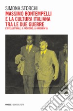 Massimo Bontempelli e la cultura italiana fra le due guerre. L'intellettuale, il fascismo, la modernità