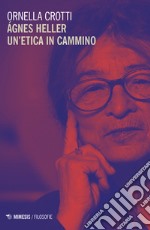 Agnes Heller un etica in cammino