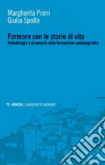 Formare con le storie di vita. Metodologie e strumenti nella formazione autobiografica