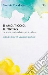 Ti amo, ti odio, ti ignoro. Le passioni nella clinica psicoanalitica libro