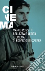 Bellezza è verità. Il cinema di Edoardo Winspeare libro