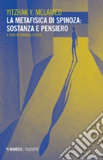 La metafisica di Spinoza: sostanza e pensiero libro