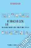 A tavola con la mindfulness. Smettere di abbuffarsi e assaporare la vita libro