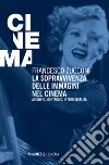 La sopravvivenza delle immagini nel cinema. Archivio, montaggio, intermedialità. Nuova ediz. libro