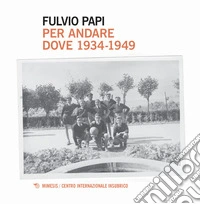 Per andare dove. 1934-1949