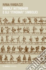 Rudolf Wittkower e gli «itinerari» simbolici