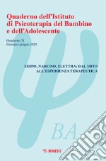 Quaderno dell'Istituto di psicoterapia del bambino e dell'adolescente. Vol. 51: Edipo, Narciso, Elettra: dal mito all'esperienza terapeutica (Gennaio-Giugno 2020) libro