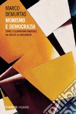 Monismo e democrazia. Come l'illuminismo radicale ha creato la modernità