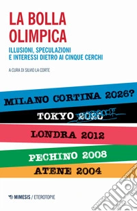 La bolla olimpica. Illusioni, speculazioni e interessi dietro ai cinque cerchi libro