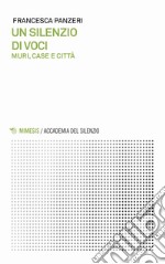 Un silenzio di voci. Muri, case e città libro