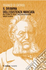 Il dramma dell'esistenza mancata. Dell'essere sé stessi e della falsificazione. Saggio su Ibsen