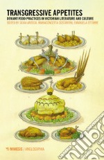 Transgressive appetites. Deviant food practices in victorian literature and culture libro