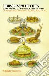 Transgressive appetites. Deviant food practices in victorian literature and culture libro