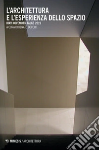 L'architettura e l'esperienza dello spazio. IUAV November talks 2019 libro