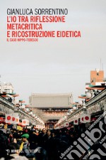 L'io tra riflessione metacritica e ricostruzione eidetica. Il caso nippo-tedesco libro