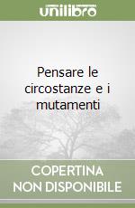 Pensare le circostanze e i mutamenti