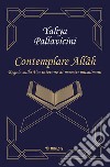 Contemplare Allâh. Regole sulla via interiore di maestri musulmani libro di Pallavicini Yahyâ S. Y.