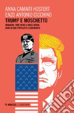 Trump e moschetto. Immagini, fake news e mass media: armi di due populisti a confronto libro