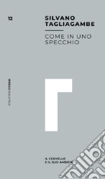 Come in uno specchio. Il cervello e il suo ambiente libro