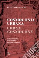 Cosmogonia urbana-Urban cosmology. Gloria Argelés. Maria Dompè. Francesco Somaini libro