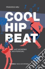 Cool, hip, beat. Dal jazz moderno a Jack Kerouac libro