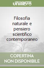 Filosofia naturale e pensiero scientifico contemporaneo libro