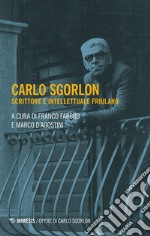 Carlo Sgorlon. Scrittore e intellettuale friulano