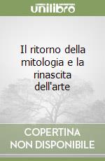 Il ritorno della mitologia e la rinascita dell'arte libro