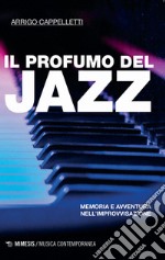 Il profumo del jazz. Memoria e avventura nell'improvvisazione libro