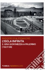 Una giovinezza a Palermo (1927-1936). L'isola infinita. Vol. 2 libro