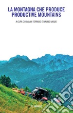 La montagna che produce-Productive mountains. Ediz. bilingue libro