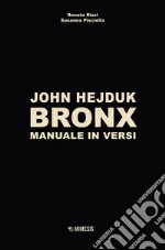 John Hejduk. Bronx. Manuale in versi. Ediz. illustrata libro