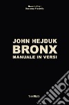 John Hejduk. Bronx. Manuale in versi. Ediz. illustrata libro
