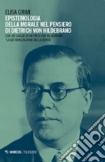 Epistemologia della morale nel pensiero di Dietrich von Hildebrand libro