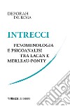 Intrecci. Fenomenologia e psicoanalisi tra Lacan e Merleau-Ponty libro di De Rosa Deborah