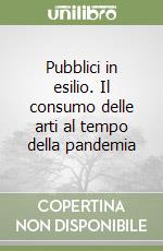 Pubblici in esilio. Il consumo delle arti al tempo della pandemia