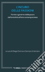 L'incubo delle passioni. Forme e governo della paura dall'antichità all'età contemporanea libro