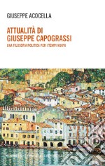 Attualità di Giuseppe Capograssi. Una filosofia politica per i tempi nuovi libro