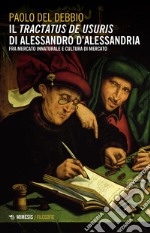 Il «Tractatus de usuris» di Alessandro D'Alessandria. Fra mercato innaturale e cultura di mercato libro