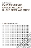 Emozione, silenzio e parola nell'opera di Louis-Ferdinand Céline libro